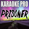 Prisoner (Originally Performed by Miley Cyrus and Dua Lipa) - Karaoke Pro