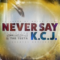 Never Say (feat. Teddythelegacy & the Teeta) - Single - K.C.J.