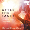 After the Fact?: The Truth About Fake News (Unabridged) - Marcus Gilroy-Ware