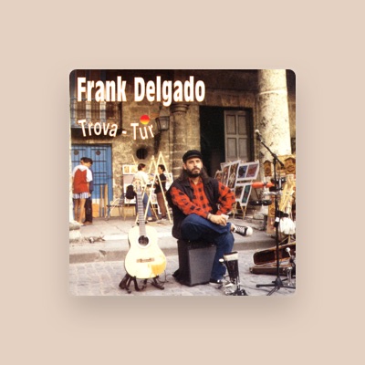 Listen to Frank Delgado, watch music videos, read bio, see tour dates & more!