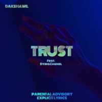 Trust (feat. Dyingchanel) - Single - Dakshawil