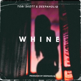 Whine (feat. Deepaholiq) Tobi Skott