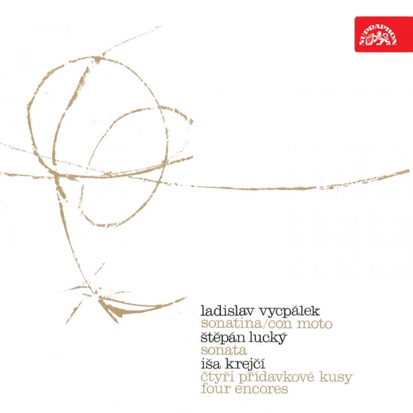 Vycpálek: Sonatina & Con moto - Lucký: Sonata - Krejčí: Four Encores