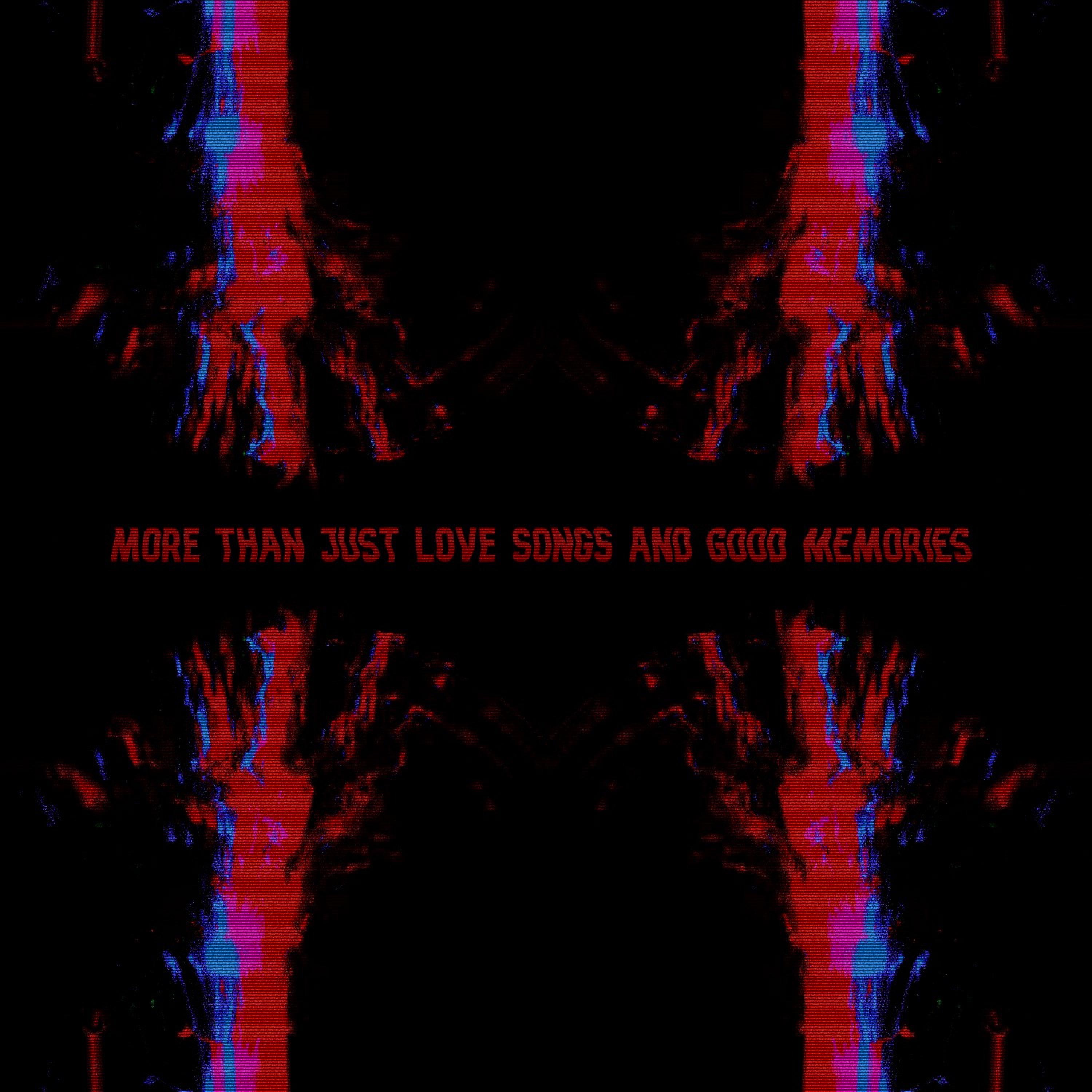 More Than Just Love Songs and Good Memories