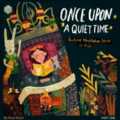 Once upon a Quiet Time (10 Minute Tales, Book 1): Bedtime Meditation for Kids - Stories to Help Kids Being Mindful of Their Breath and Body and Go to Sleep Feeling Calm and Grateful (Unabridged)