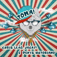 Toma! - Single - Chris Leão, Denys Victoriano & Jackit