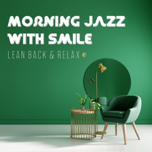 Morning Jazz with Smile: Lean Back & Relax, Getting Energized