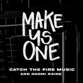 Catch the Fire Music/Naomi Raine - Make Us One feat. Summer Shealy