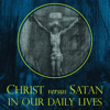 Christ Versus Satan in Our Daily Lives: The Cosmic Struggle Between Good and Evil (Called Out of Darkness: Contending with Evil Through the Church, Virtue, and Prayer) (Unabridged) - Robert J. Spitzer, PhD