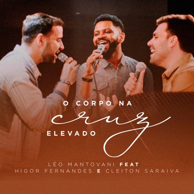O Corpo na Cruz Elevado (feat. Cleiton Saraiva & Higor Fernandes) - Single