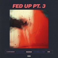 Fed Up, Pt. 3 - Single - Bazanji
