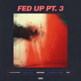 Fed Up, Pt. 3 Bazanji