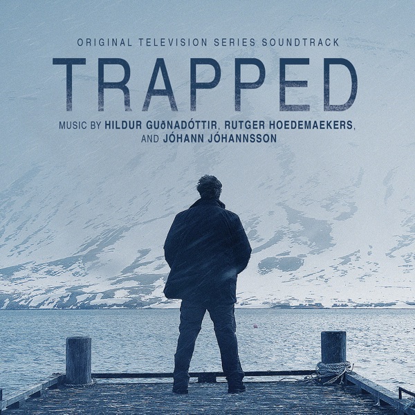 Trapped (Original Television Series Soundtrack) - Hildur Guðnadóttir, Rutger Hoedemaekers & Jóhann Jóhannsson