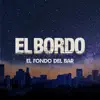 El Bordo - El Fondo del Bar