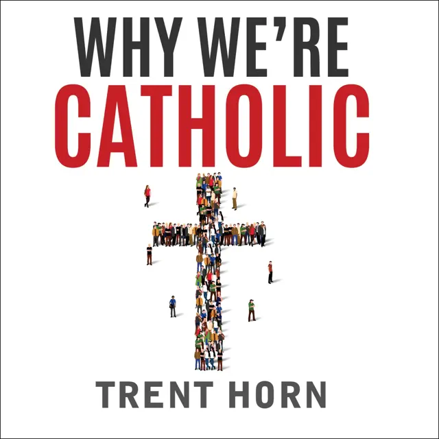 Why We're Catholic: Our Reasons for Faith, Hope, and Love (Unabridged)