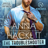 The Troubleshooter: An Enemies-to-Lovers Romance (Norcross Security, Book 2) (Unabridged) - Anna Hackett