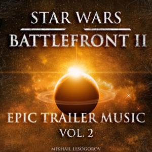 Star Wars: Battlefront 2 - Epic Trailer Music, Vol. 2 - Single