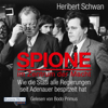 Spione im Zentrum der Macht: Wie die Stasi alle Regierungen seit Adenauer bespitzelt hat - Heribert Schwan