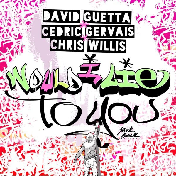 DAVID GUETTA AND CEDRIC GERVAIS AND CHRIS WILLIS WOULD I LIE TO YOU