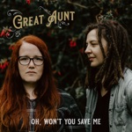 Great Aunt - Oh, Won't You Save Me
