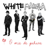 O Mie De Pahare - White Mahala