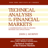 Technical Analysis of the Financial Markets: A Comprehensive Guide to Trading Methods and Applications (Unabridged) - John J. Murphy