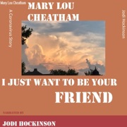 I Just Want to Be Your Friend: A Coronavirus Story (Unabridged) - Mary Lou Cheatham
