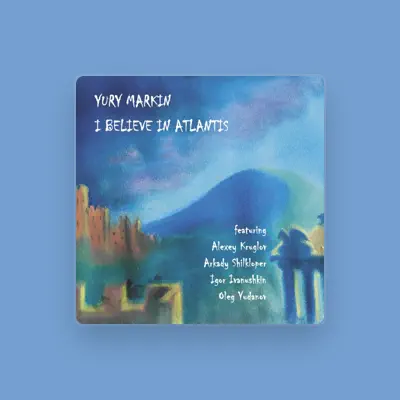 Yury Markin을(를) 듣고, 뮤직 비디오를 보고, 약력을 읽고, 투어 일정 등을 확인하세요!