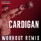 Cardigan - Power Music Workout lyrics