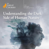 Understanding the Dark Side of Human Nature (Original Recording) - Professor Daniel Breyer & The Great Courses