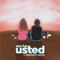 Eso Fue Usted (feat. Alpizar) - Single - A. Percastegui