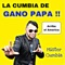La Cumbia de Gano Papá - Mister Cumbia lyrics