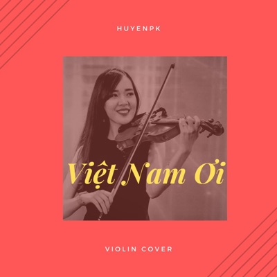 Huyền Pk - Việt Nam Ơi (feat. Heyband) [Violin version]