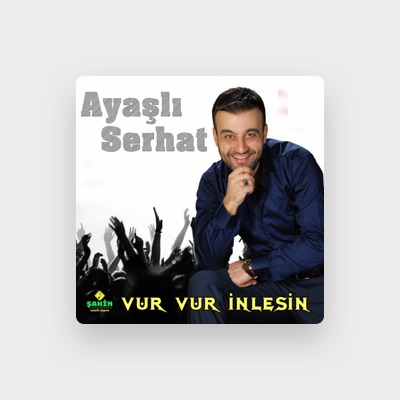 Ascolta Ayaşlı Serhat, guarda video musicali, leggi la biografia, vedi le date del tour & altro!