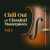 Chill out of Classical Masterpieces, Vol. 1 - Various Artists
