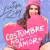 Luisa Rey - Costumbre No Es Amor