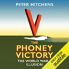 The Phoney Victory: The World War II Illusion (Unabridged) - Peter Hitchens