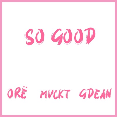 So Good (feat. ORË & G. Dean) - Single