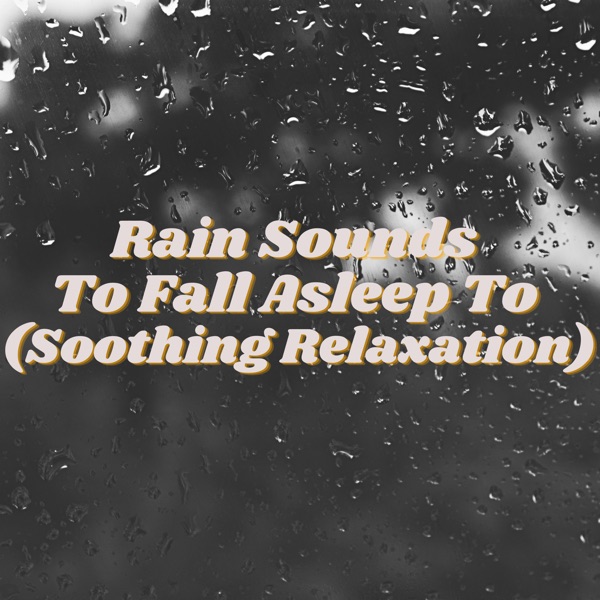 Rain Sounds to Fall Asleep to (Soothing Relaxation)