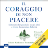 Il coraggio di non piacere: Liberati dal giudizio degli altri e trova l'autentica felicità - Ichiro Kishimi & Fumitake Koga