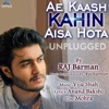 Raj Barman - Ae Kaash Kahin Aisa Hota (Unplugged Version)