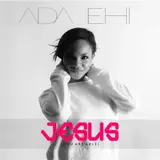 Ada Ehi - Jesus (You Are Able)