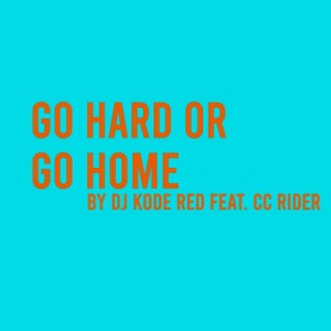 Go Hard Or Go Home (feat. CC Rider) [Radio Edit]