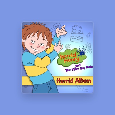 Horrid Henry: песни, клипы, биография, даты выступлений и многое другое.