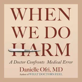 When We Do Harm: A Doctor Confronts Medical Error (Unabridged)