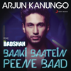 Baaki Baatein Peene Baad (Shots) [feat. Badshah] - Arjun Kanungo