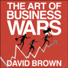 The Art of Business Wars - David Brown & Business Wars