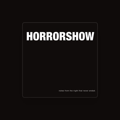 Listen to Horror Show, watch music videos, read bio, see tour dates & more!