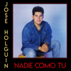 Nadie Como Tú - José Holguin