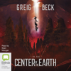 To the Center of the Earth - Center of the Earth Book 1 (Unabridged) - Greig Beck